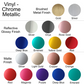 Image of metallic chrome colors of vinyl available for personalization. Colors include - silver and gold in brushed metal finish; silver, onyx, rose gold, deep blue, emerald, yellow gold, and red in reflective glossy finish; silver, light gold, copper, orange, red, magenta, purple, deep blue, and emerald in matte finish.